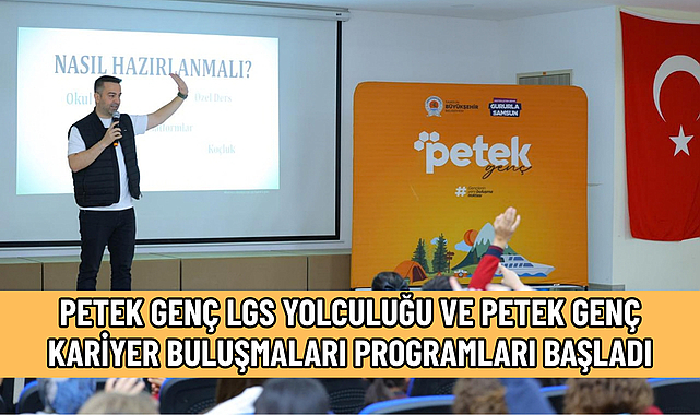 PETEK GENÇ LGS YOLCULUĞU VE PETEK GENÇ KARİYER BULUŞMALARI PROGRAMLARI BAŞLADI