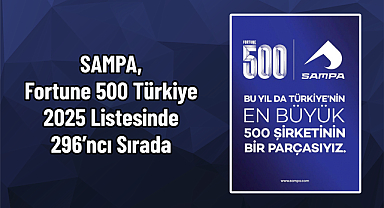 SAMPA, Fortune 500 Türkiye 2025 Listesinde 296’ncı Sırada