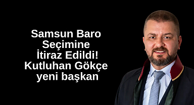 Samsun Baro Seçimine İtiraz edildi! Kutluhan Gökçe yeni başkan