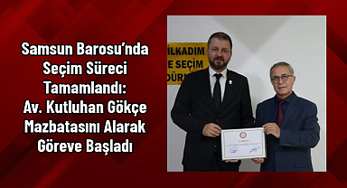 Samsun Barosu’nda Seçim Süreci Tamamlandı: Av. Kutluhan Gökçe Mazbatasını Alarak Göreve Başladı