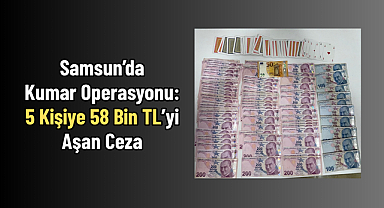 Samsun’da Kumar Operasyonu: 5 Kişiye 58 Bin TL’yi Aşan Ceza