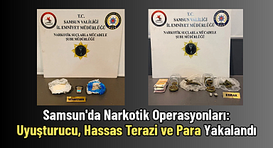 Samsun'da Narkotik Operasyonları: Uyuşturucu, Hassas Terazi ve Para Yakalandı