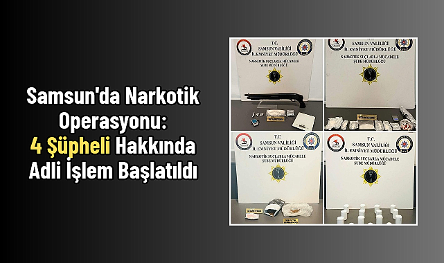 Samsun'da Narkotik Operasyonu: 4 Şüpheli Hakkında Adli İşlem Başlatıldı