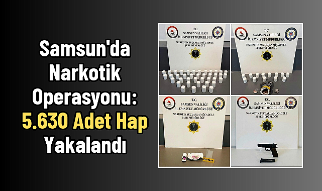 Samsun'da Narkotik Operasyonu: 5.630 Adet Hap Yakalandı