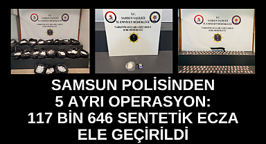 SAMSUN'DA POLİSTEN 5 AYRI OPERASYON: 117 BİN 646 SENTETİK ECZA ELE GEÇİRİLDİ