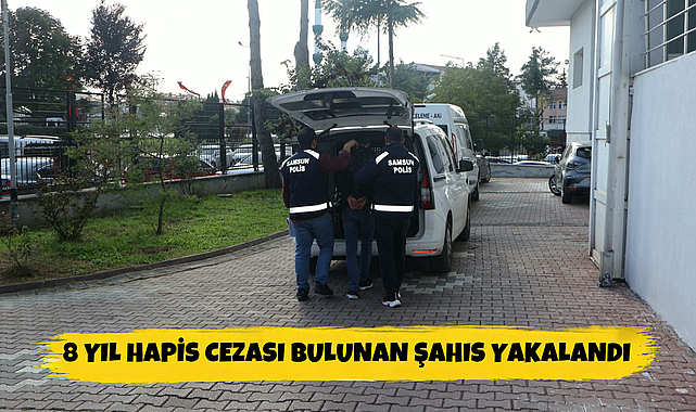 Samsun'da Polisten Kaçamadı: 8 Yıl Hapis Cezası Bulunan Şahıs Yakalandı