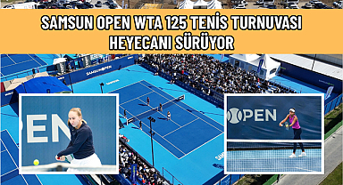 SAMSUN OPEN WTA 125 TENİS TURNUVASI HEYECANI SÜRÜYOR