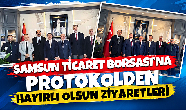 Samsun Ticaret Borsası’na Protokolden Hayırlı Olsun Ziyaretleri