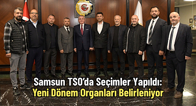 Samsun TSO’da Seçimler Yapıldı: Yeni Dönem Organları Belirleniyor