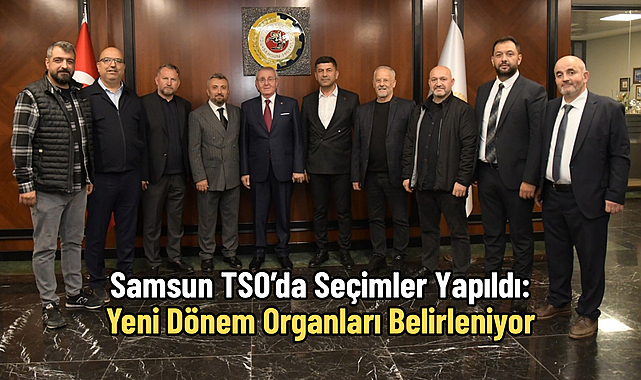 Samsun TSO'da Seçimler Yapıldı: Yeni Dönem Organları Belirleniyor