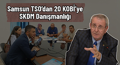 Samsun TSO’dan 20 KOBİ’ye SKDM Danışmanlığı