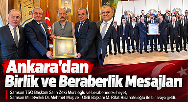 Samsun TSO heyeti Ankara'da: Ankara’dan Birlik ve Beraberlik Mesajları