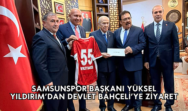 Samsunspor Başkanı Yüksel Yıldırım’dan Devlet Bahçeli’ye ziyaret