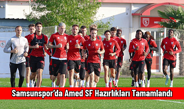Samsunspor’da Amed SF Hazırlıkları Tamamlandı