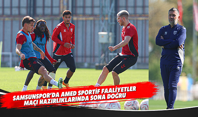 Samsunspor’da Amed Sportif Faaliyetler Maçı Hazırlıklarında Sona Doğru
