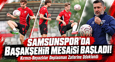 Samsunspor'da Başakşehir Mesaisi Başladı! Kırmızı-Beyazlılar Deplasman Zaferine Odaklandı
