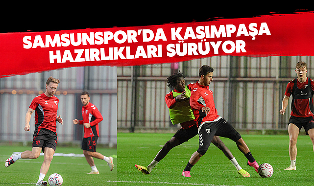 Samsunspor’da Kasımpaşa Hazırlıkları Sürüyor
