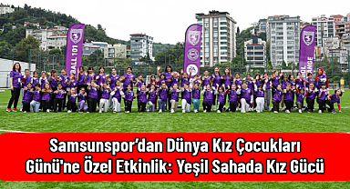 Samsunspor'dan Dünya Kız Çocukları Günü'ne Özel Etkinlik: Yeşil Sahada Kız Gücü