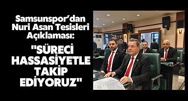 Samsunspor’dan Nuri Asan Tesisleri Açıklaması: