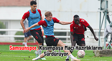 Samsunspor, Kasımpaşa Maçı Hazırlıklarını Sürdürüyor