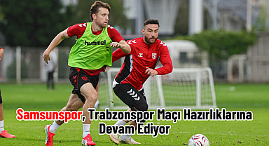 Samsunspor, Trabzonspor Maçı Hazırlıklarına Devam Ediyor
