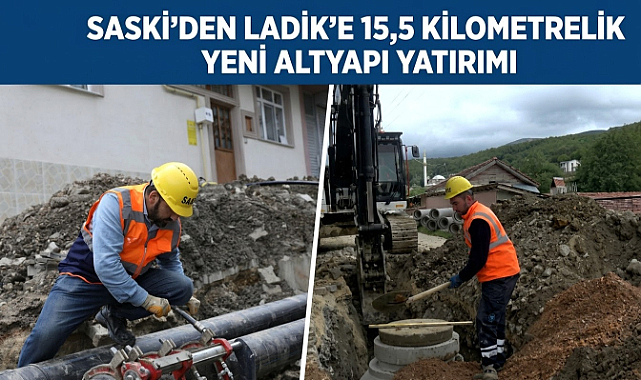 SASKİ’DEN LADİK’E 15,5 KİLOMETRELİK YENİ ALTYAPI YATIRIMI