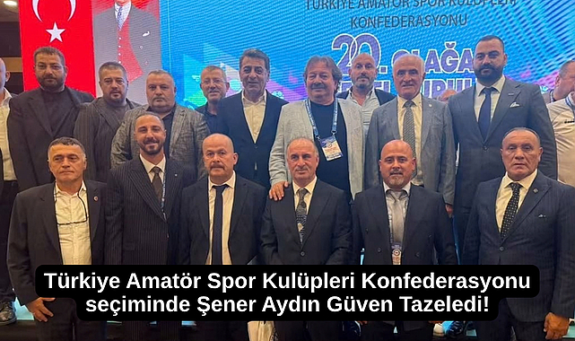 Türkiye Amatör Spor Kulüpleri Konfederasyonu seçiminde Şener Aydın Güven Tazeledi!
