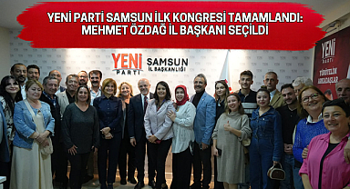 YENİ PARTİ SAMSUN İLK OLAĞAN KONGRESİ TAMAMLANDI: MEHMET ÖZDAĞ İL BAŞKANI SEÇİLDİ