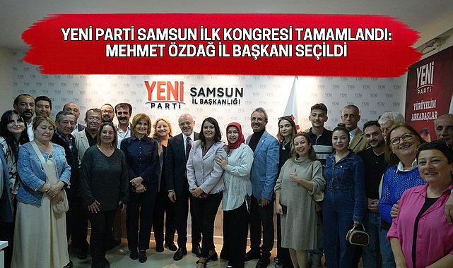 YENİ PARTİ SAMSUN İLK OLAĞAN KONGRESİ TAMAMLANDI: MEHMET ÖZDAĞ İL BAŞKANI SEÇİLDİ