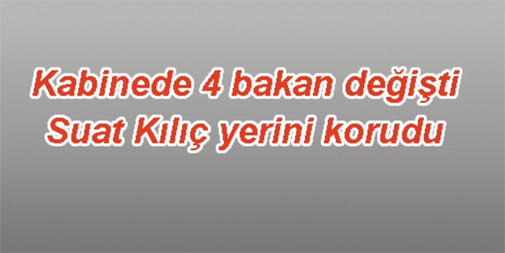 Kabinede dört bakan değişti
