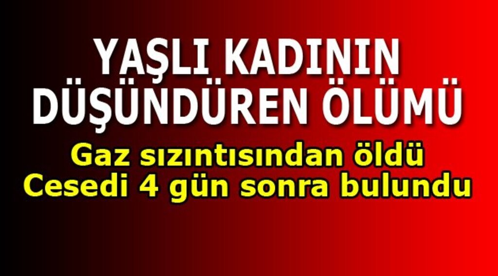 Tüpten sızan gazdan zehirlenen yaşlı kadın hayatını kaybetti