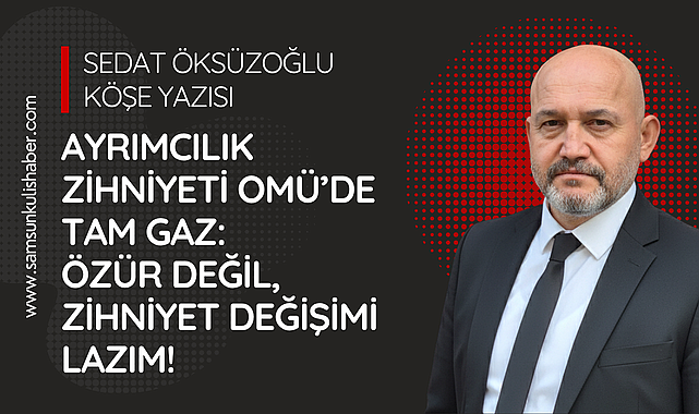 Ayrımcılık Zihniyeti OMÜ'de Tam Gaz: Özür Değil, Zihniyet Değişimi Lazım!