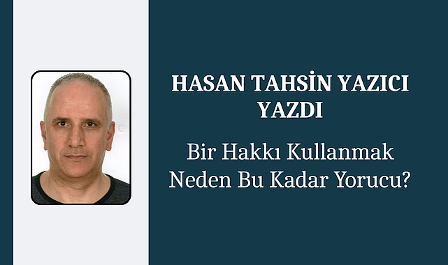 Bir Hakkı Kullanmak Neden Bu Kadar Yorucu?