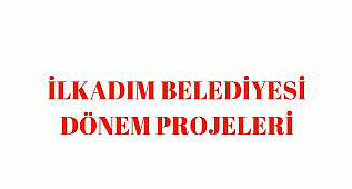 İlkadım Belediyesi Yeni Dönem Projeleri